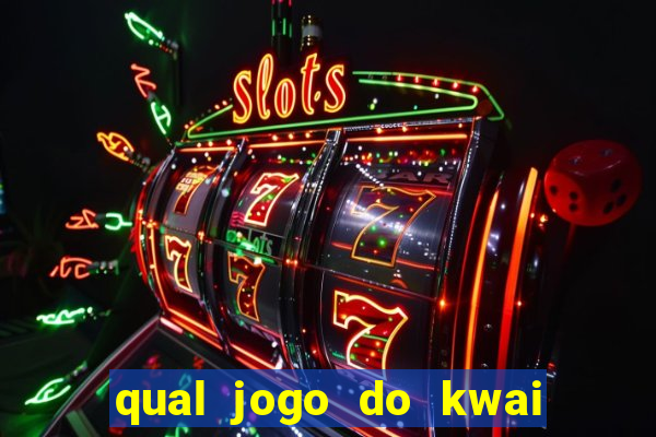 qual jogo do kwai que ganha mais dinheiro